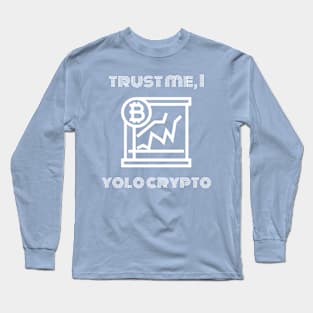 Trust Me, I Yolo Crypto Long Sleeve T-Shirt